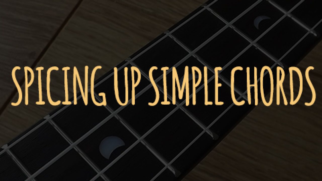 Spicing Up Simple Chords Ukulele Go