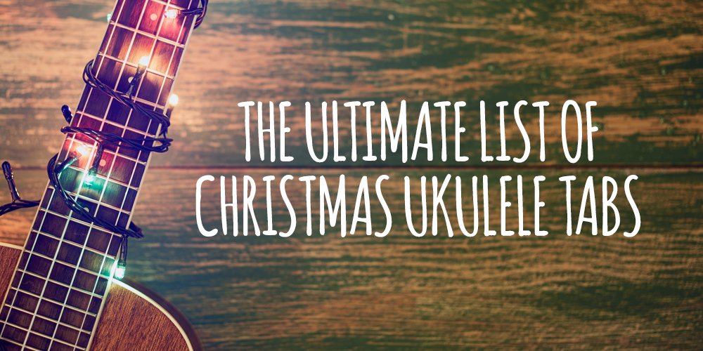 Ultimate List Of Christmas Ukulele Tabs