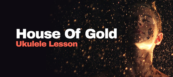 House of Gold Ukulele Lesson